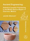 Ancient Engineering: Selective Ceramic Processing in the Middle Balsas Region of Guerrero, Mexico cover