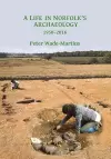 A Life in Norfolk's Archaeology: 1950-2016 cover