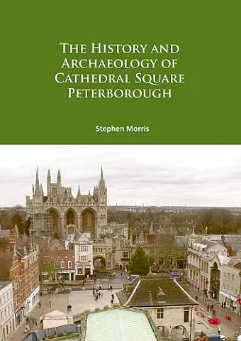 The History and Archaeology of Cathedral Square Peterborough cover