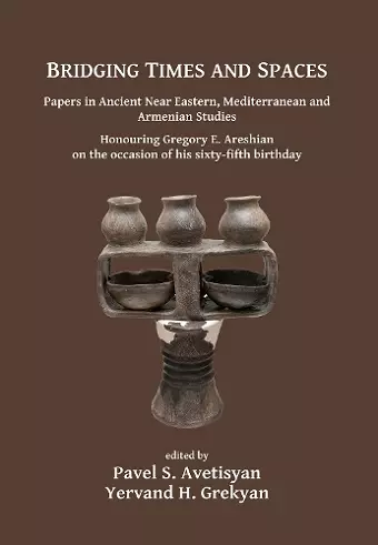 Bridging Times and Spaces: Papers in Ancient Near Eastern, Mediterranean and Armenian Studies cover