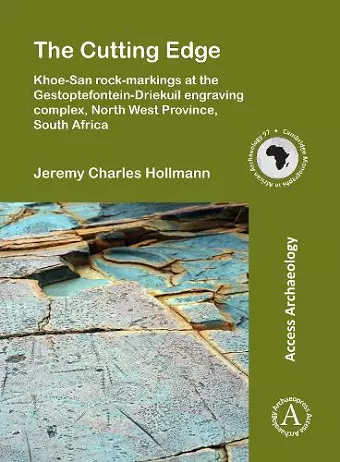The Cutting Edge: Khoe-San rock-markings at the Gestoptefontein-Driekuil engraving complex, North West Province, South Africa cover
