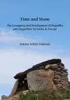 Time and Stone: The Emergence and Development of Megaliths and Megalithic Societies in Europe cover