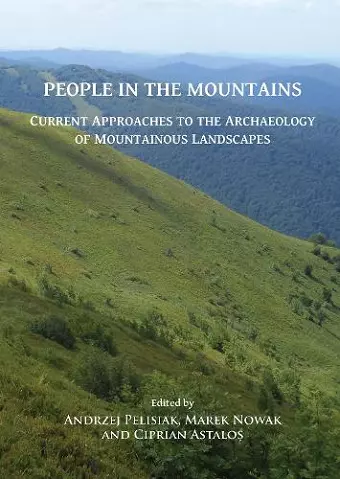 People in the Mountains: Current Approaches to the Archaeology of Mountainous Landscapes cover