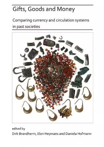 Gifts, Goods and Money: Comparing currency and circulation systems in past societies cover