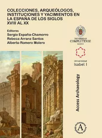 Colecciones, arqueólogos, instituciones y yacimientos en la España de los siglos XVIII al XX cover