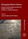 Giving the Past a Future: Essays in Archaeology and Rock Art Studies in Honour of Dr. Phil. h.c. Gerhard Milstreu cover