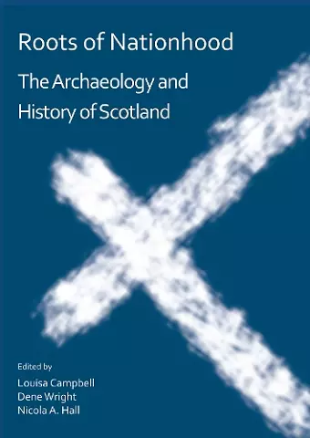 Roots of Nationhood: The Archaeology and History of Scotland cover