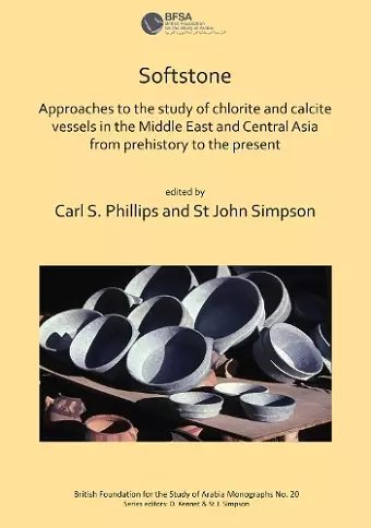 Softstone: Approaches to the study of chlorite and calcite vessels in the Middle East and Central Asia from prehistory to the present cover