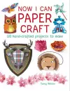 Now I Can Paper Craft: 20 Hand-Crafted Projects to Make cover