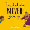 The Dad Who Never Gave Up cover