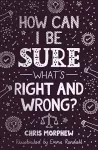 How Can I Be Sure What's Right and Wrong? cover