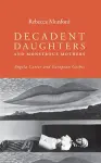 Decadent daughters and monstrous mothers cover