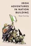 Irish Adventures in Nation-Building cover