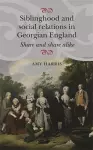 Siblinghood and Social Relations in Georgian England cover