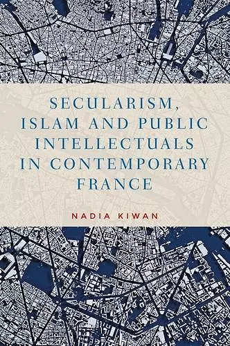 Secularism, Islam and Public Intellectuals in Contemporary France cover