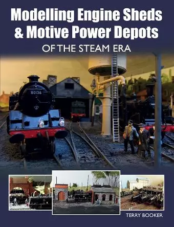 Modelling Engine Sheds and Motive Power Depots of the Steam Era cover