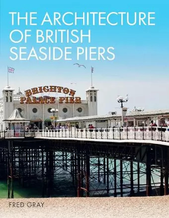 The Architecture of British Seaside Piers cover
