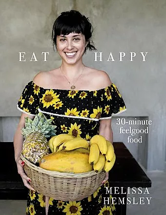 Eat Happy: 30-minute Feelgood Food cover