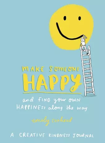 Make Someone Happy and Find Your Own Happiness Along the Way cover