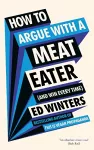 How to Argue With a Meat Eater (And Win Every Time) cover