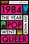 1984: The Year Pop Went Queer cover