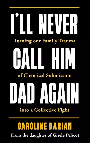 I'll Never Call Him Dad Again: By the daughter of Gisèle Pelicot cover