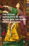 The Sexual Imperative in the Novels of Sir Henry Rider Haggard cover