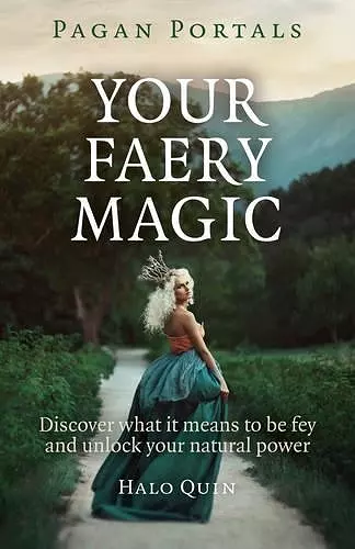 Pagan Portals – Your Faery Magic – Discover what it means to be fey and unlock your natural power cover