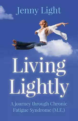 Living Lightly – A journey through Chronic Fatigue Syndrome (M.E.) cover