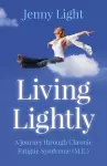 Living Lightly – A journey through Chronic Fatigue Syndrome (M.E.) cover