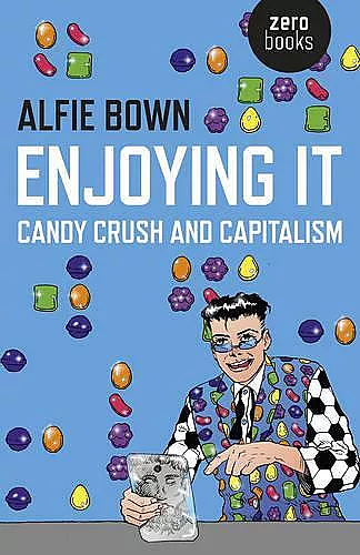 Enjoying It – Candy Crush and Capitalism cover