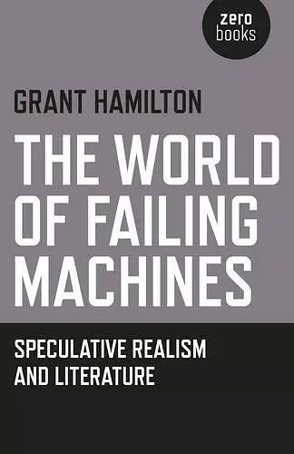 World of Failing Machines, The – Speculative Realism and Literature cover