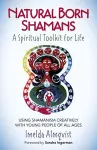 Natural Born Shamans – A Spiritual Toolkit for L – Using shamanism creatively with young people of all ages cover