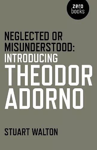 Neglected or Misunderstood: Introducing Theodor Adorno cover