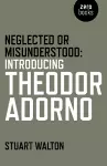 Neglected or Misunderstood: Introducing Theodor Adorno cover