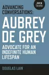 Advancing Conversations: Aubrey de Grey – advocate for an indefinite human lifespan cover