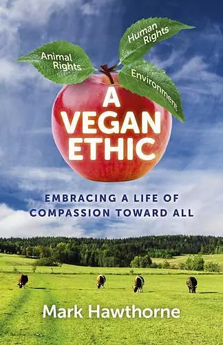 Vegan Ethic, A – Embracing a Life of Compassion Toward All cover