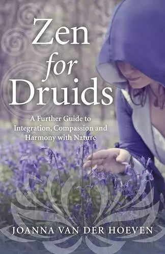 Zen for Druids – A Further Guide to Integration, Compassion and Harmony with Nature cover