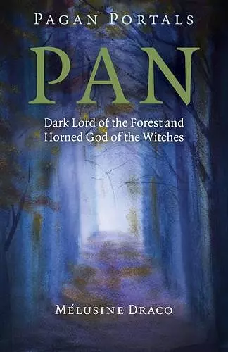 Pagan Portals – Pan – Dark Lord of the Forest and Horned God of the Witches cover