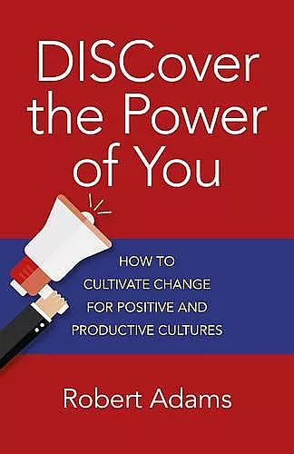 DISCover the Power of You – How to cultivate change for positive and productive cultures cover