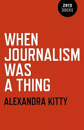 When Journalism was a Thing cover