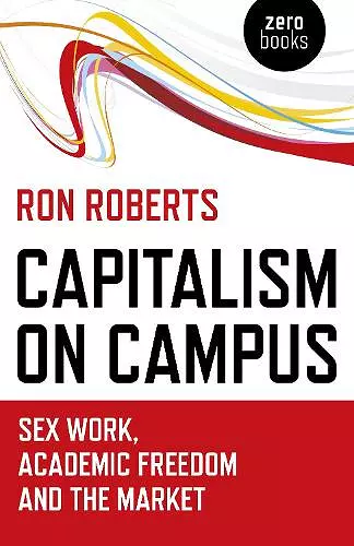 Capitalism on Campus: Sex Work, Academic Freedom and the Market cover