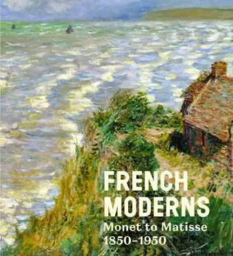 French Moderns: Monet to Matisse 1850-1950 cover