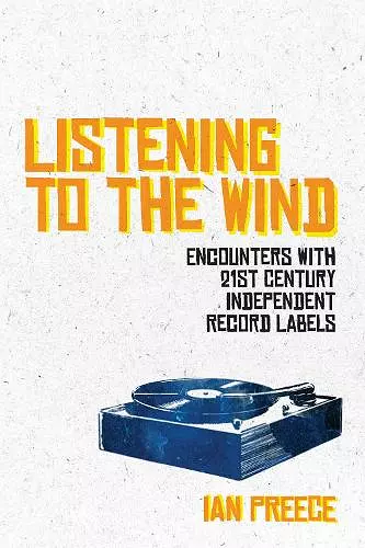 Listening to the Wind: Encounters with 21st Century Independent Record Labels cover