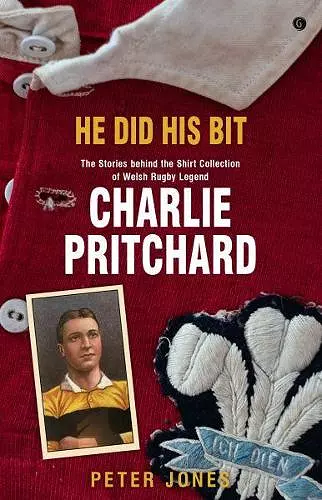 He Did his Bit - The Stories behind the shirt collection of Welsh rugby legend Charlie Pritchard cover