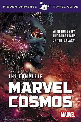 Hidden Universe Travel Guide - The Complete Marvel Cosmos cover