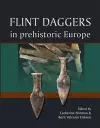 Flint Daggers in Prehistoric Europe cover