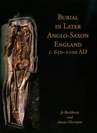 Burial in Later Anglo-Saxon England, c.650-1100 AD cover