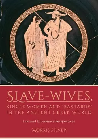 Slave-Wives, Single Women and “Bastards” in the Ancient Greek World cover