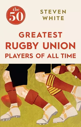 The 50 Greatest Rugby Union Players of All Time cover